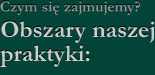 Czym się zajmujemy? Obszary naszej praktyki: